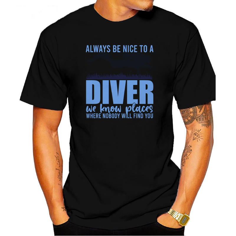 UTSD0049801, SCUBAPROMO, Always Be Nice To A Diver We Know Places Where Nobody Will Find You, Baskılı Unisex Tişört